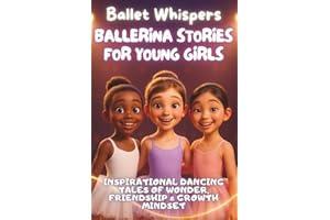 Ballet Whispers - Ballerina Stories for Young Girls: Inspirational Dancing Tales of Magic, Friendship & Growth Mindset
