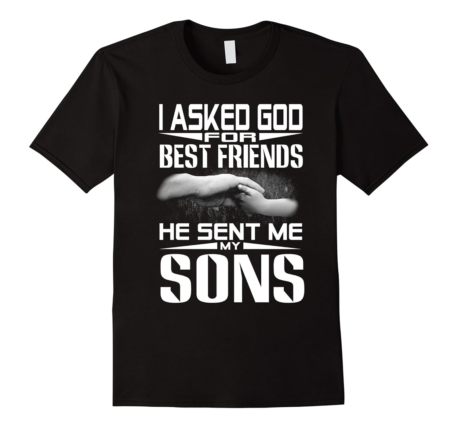 I asked god for best friends He sent me my Sons-anz