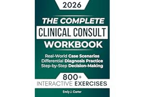 The Complete Clinical Consult Workbook: 800+ Interactive Exercises to Strengthen Clinical Judgment — With Real-World Case Sce