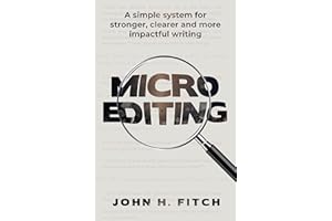 Micro-editing: A Simple System for Stronger, Clearer and More Impactful Writing.
