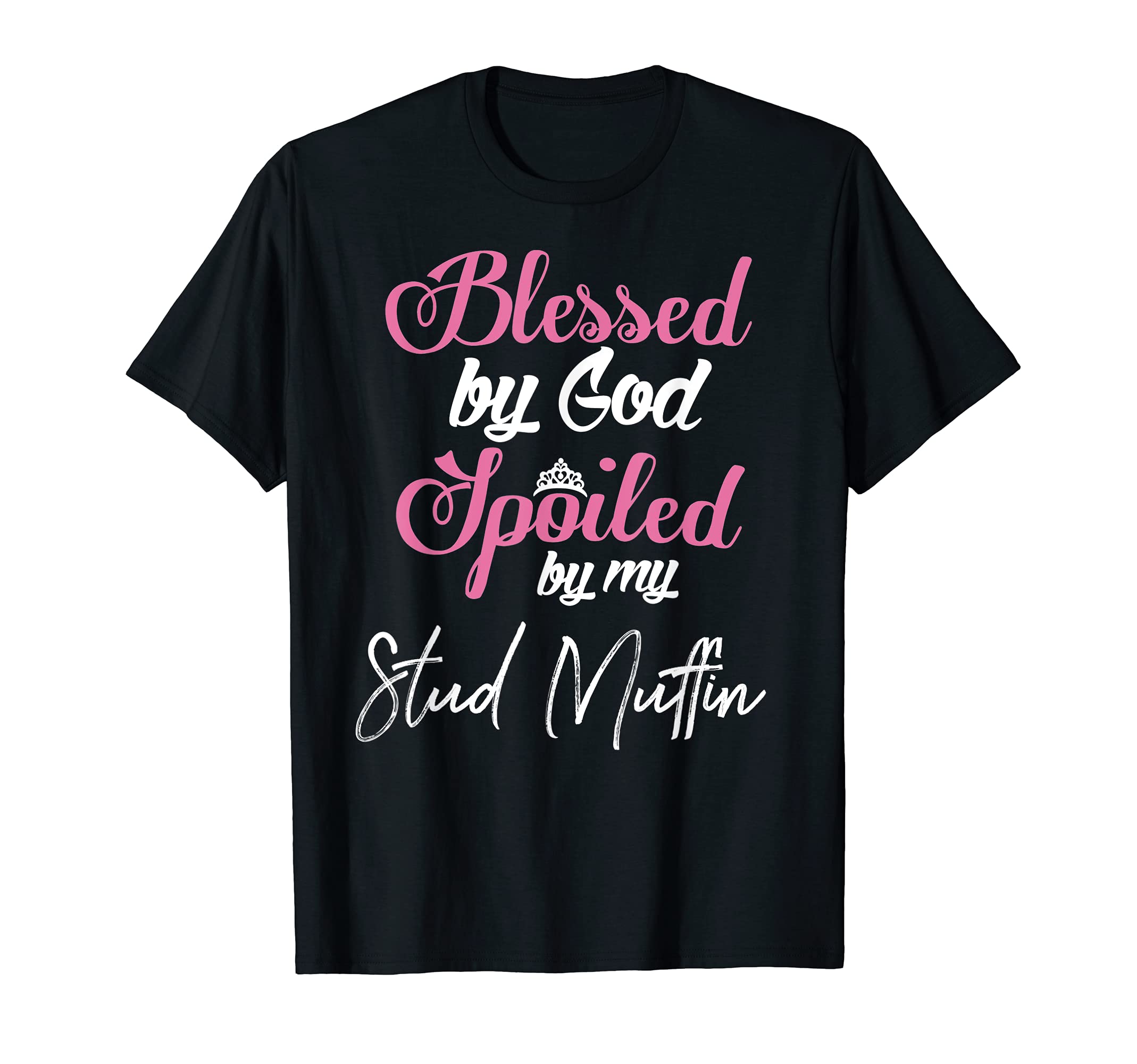 Blessed by God Spoiled by My Stud Muffin Design T-Shirt