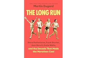 The Long Run: Steve Prefontaine, Frank Shorter, Joan Benoit, Grete Waitz, and the Decade That Made the Marathon Cool