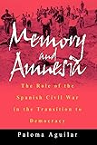 Memory and Amnesia: The Role of the Spanish Civil War in the Transition to Democracy
