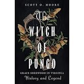 The Witch of Pungo: Grace Sherwood in Virginia History and Legend