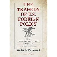 The Tragedy of U.S. Foreign Policy: How America's Civil Religion Betrayed the National Interest