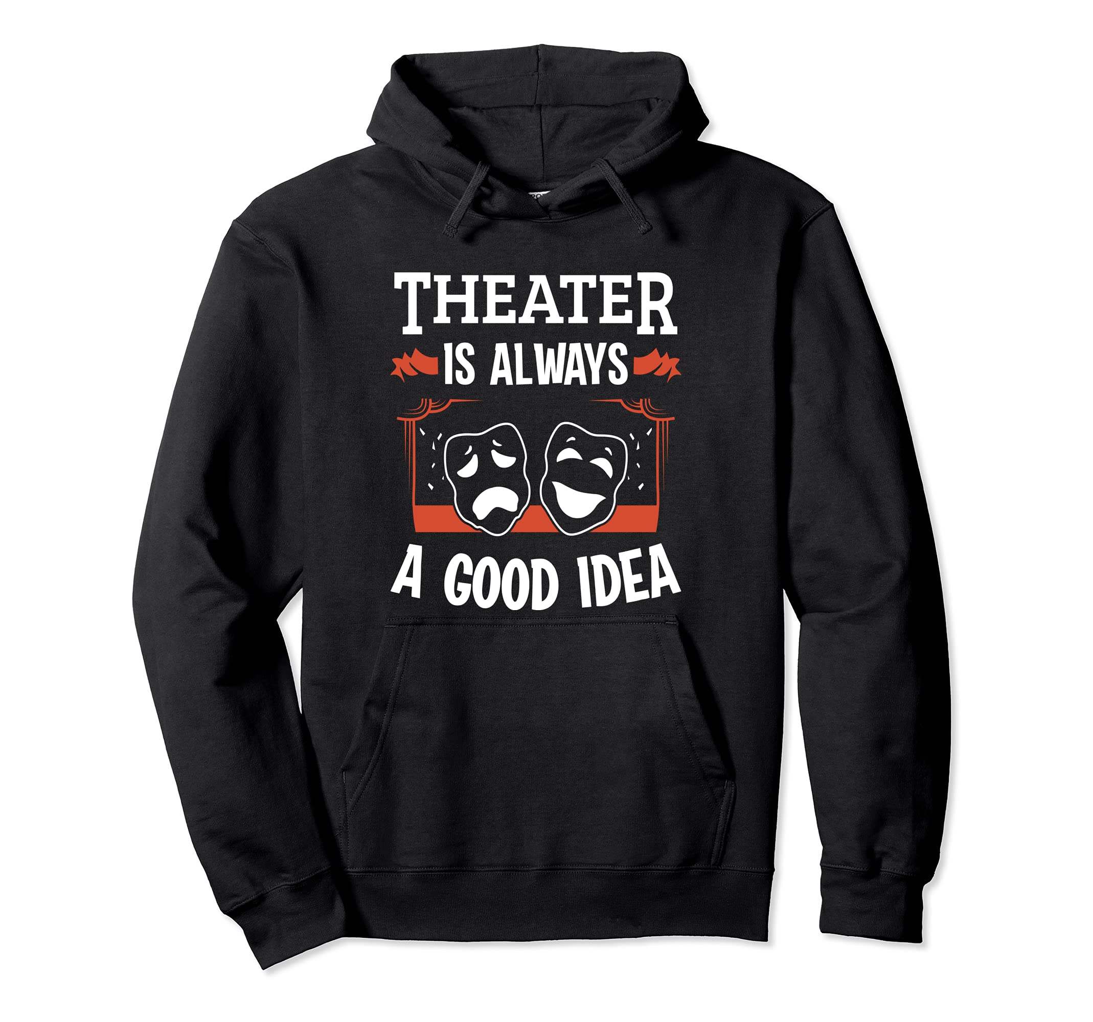 Theatre Actor Musical Theater Theatre Is Always A Good Idea Pullover Hoodie