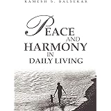 Peace And Harmony In Daily Living: Facing Life Moment To Moment, Being Anchored In Tranquility