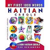 Learn Haitian Creole for Beginners, My First 1000 Words: Bilingual Haitian Creole - English Language Learning Book for Kids &