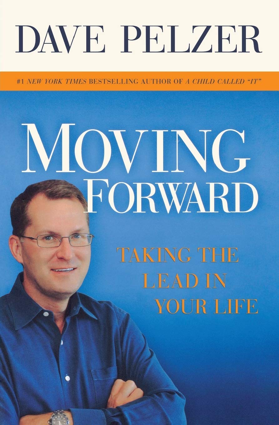 Moving Forward Taking The Lead In Your Life Pelzer Dave 9781599950662 Amazon Com Books
