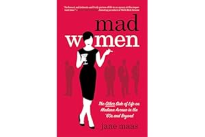 Mad Women: The Other Side of Life on Madison Avenue in the '60s and Beyond
