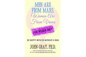 Men are from Mars, Women are from Venus - For Women Only: Be Happy With or Without a Man