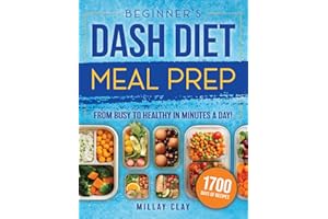 Beginner's DASH Diet Meal Prep: 1700 Days of Nutrient-Rich, Easy-to-Prepare Meals Designed to Boost Wellness and Combat High Blood Pressure Without Sacrificing Flavor