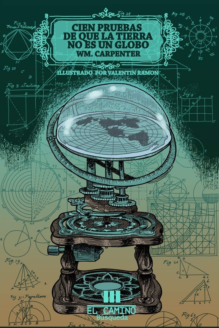 Amazon Cien Pruebas De Que La Tierra No Es Un Globo Ilustrado Carpenter William Menendez Valentin Ramon Narrativa El Camino Essays