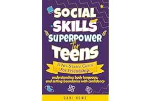Social Skills Superpower for Teens: A No-Stress Guide to Friendship, Understanding Body Language, and Setting Boundaries with Confidence