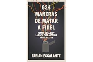 634 Maneras de matar a Fidel: Planes de la CIA y la Mafia para asesinar a Fidel Castro (Spanish Edition)