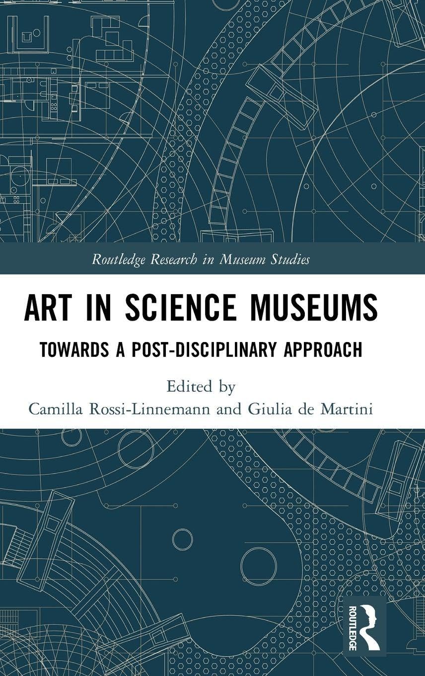 Art in Science Museums: Towards a Post-Disciplinary Approach (Routledge Research in Museum Studies)