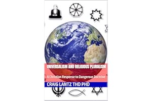 Universalism and Religious Pluralism: A Christian Response to Dangerous Doctrine