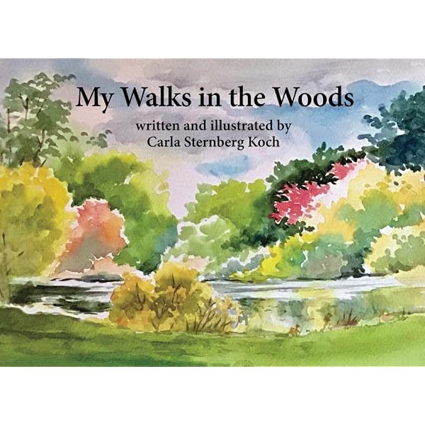 My Walks in the Woods: Koch, Carla Sternberg, Koch, Carla