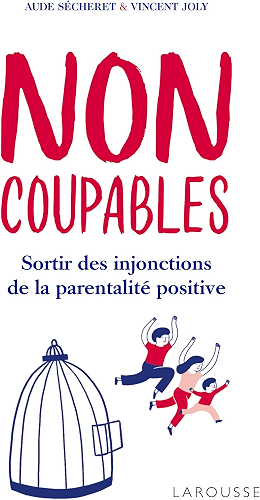 Download Non coupables ! : sortir des injonctions de la parentalité positive (Essais Larousse) PDF