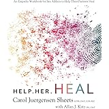 Help Her Heal: An Empathy Workbook for Sex Addicts to Help their Partners Heal