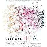 Help Her Heal: An Empathy Workbook for Sex Addicts to Help their Partners Heal
