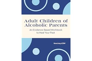 Adult Children of Alcoholic Parents: An Evidence-Based Workbook to Heal Your Past