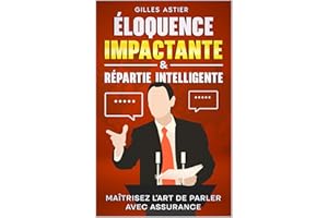 Éloquence impactante & répartie intelligente: Maîtrisez l'art de parler avec assurance (French Edition)