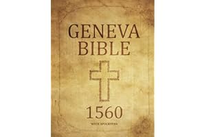 Geneva Bible 1560 Edition With Apocrypha: Old and New Testament. Includes the Complete Collection of All the Texts Rejected