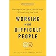 Working with Difficult People, Second Revised Edition: Handling the Ten Types of Problem People Without Losing Your Mind