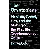 The Cryptopians: Idealism, Greed, Lies, and the Making of the First Big Cryptocurrency Craze