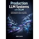 Production LLM Systems with vLLM: Architecting Reliable, Efficient, and Scalable Inference Pipelines for Modern AI Applications