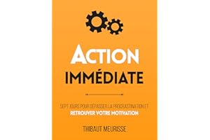 Action immédiate: Sept jours pour dépasser la procrastination et retrouver votre motivation (Productivité t. 2) (French Editi