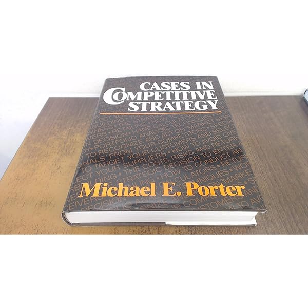 CASES IN COMPETITIVE STRATEGY: Porter, Michael E