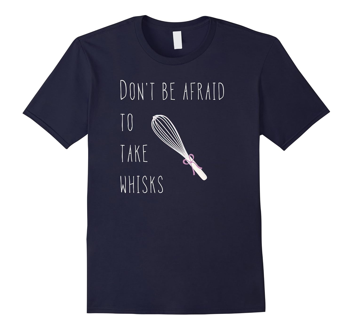 Funny Don't Be Afraid To Take Whisks Food Pun Tshirt-ANZ