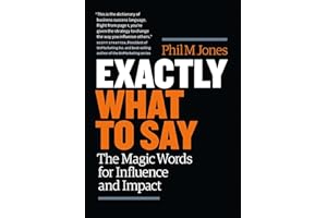 Exactly What to Say: Your Personal Guide to the Mastery of Magic Words
