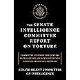 The Senate Intelligence Committee Report on Torture: Committee Study of the Central Intelligence Agency's Detention and Inter