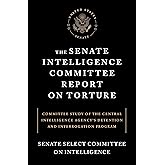The Senate Intelligence Committee Report on Torture: Committee Study of the Central Intelligence Agency's Detention and Inter