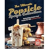 The Ultimate Popsicle Recipe Collection: Refreshing Frozen Fruit Treats for Hot Summer Days