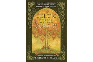 Celtic Tree Ogham: Rituals and Teachings of the Aicme Ailim Vowels and the Forfeda