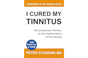 I cured my Tinnitus: My Journey from Tinnitus, to Life Transformation, to True Healing