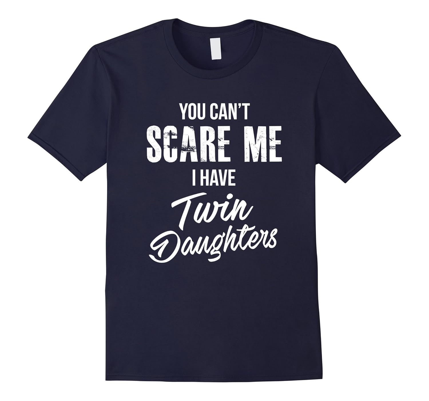 You Cant Scare Me I have Twin Daughters CLASSIC FIT T-Shirt-ANZ