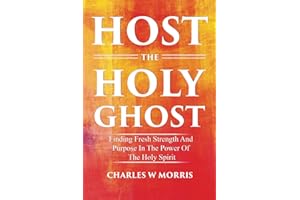 HOST THE HOLY GHOST: Finding Fresh Strength And Purpose In The Power Of The Holy Spirit