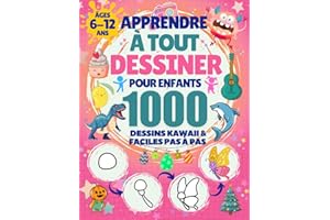 Apprendre à Tout Dessiner pour Enfants de 6 à 12 ans: 1000 Dessins Kawaii & Faciles pas à pas: Animaux, Robots, Dinosaures, M