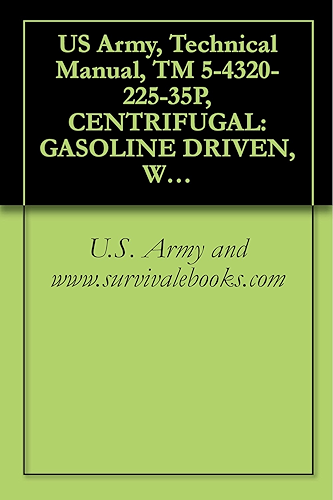 Download US Army, Technical Manual, TM 5-4320-225-35P, CENTRIFUGAL: GASOLINE DRIVEN, WHEEL MTD; 4-WHEEL, PNEUMATIC TIR 6-INCH; 1500 GPM, 60 FT HEAD, (CARVER MODEL ... manauals, special forces (English Edition) PDF