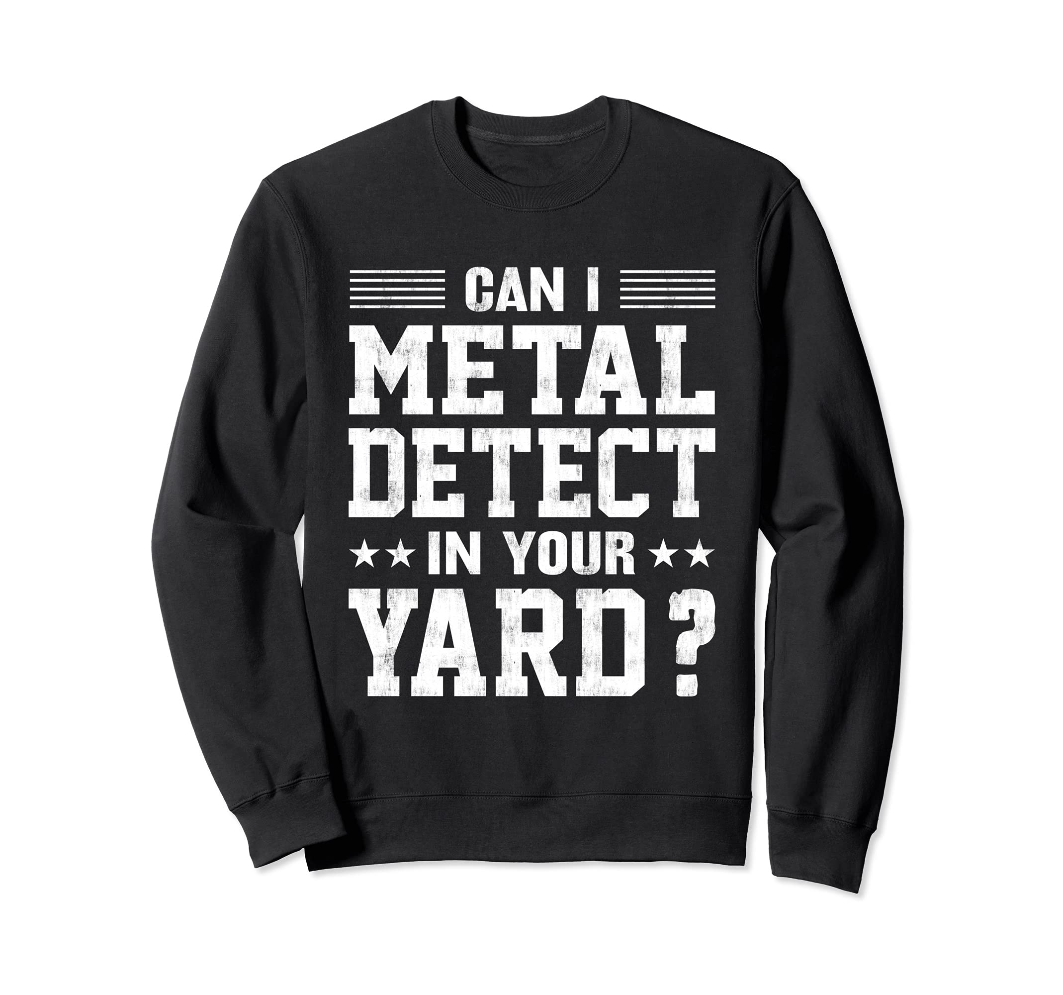 Can I Metal Detector In Your Yard? Funny Metal Detecting Sweatshirt