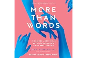 More Than Words: The Science of Deepening Love and Connection in Any Relationship
