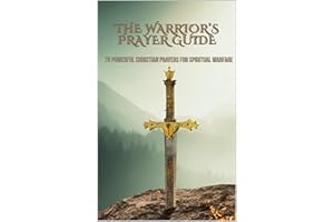 The Warrior’s Prayer Guide: 75 powerful Christian prayers for spiritual warfare