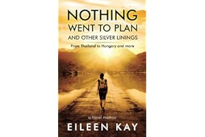 Nothing Went to Plan, and Other Silver Linings, From Thailand to Hungary and More: Noodle Trails 3, travel memoir (Noodle Trails, travel memoirs)