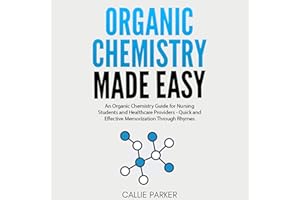 Organic Chemistry Made Easy: An Organic Chemistry Guide for Nursing Students and Healthcare Providers - Quick and Effective M