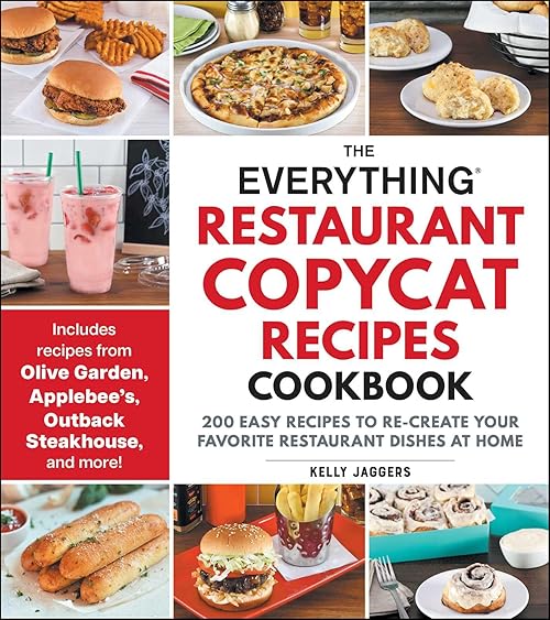 The Everything Restaurant Copycat Recipes Cookbook: 200 Easy Recipes to Re-Create Your Favorite Restaurant Dishes at Home (Everything® Series)